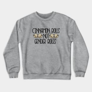 Cinnamon Rolls not gender roles Crewneck Sweatshirt